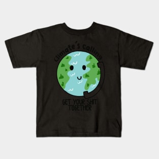 Climate's calling get your shit together Kids T-Shirt